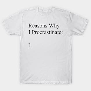 Reasons why I Procrastinate T-Shirt